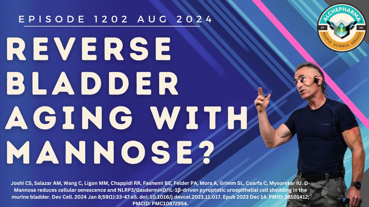 Reverse Bladder Aging with Mannose? Ep. 1202 AUG 2024