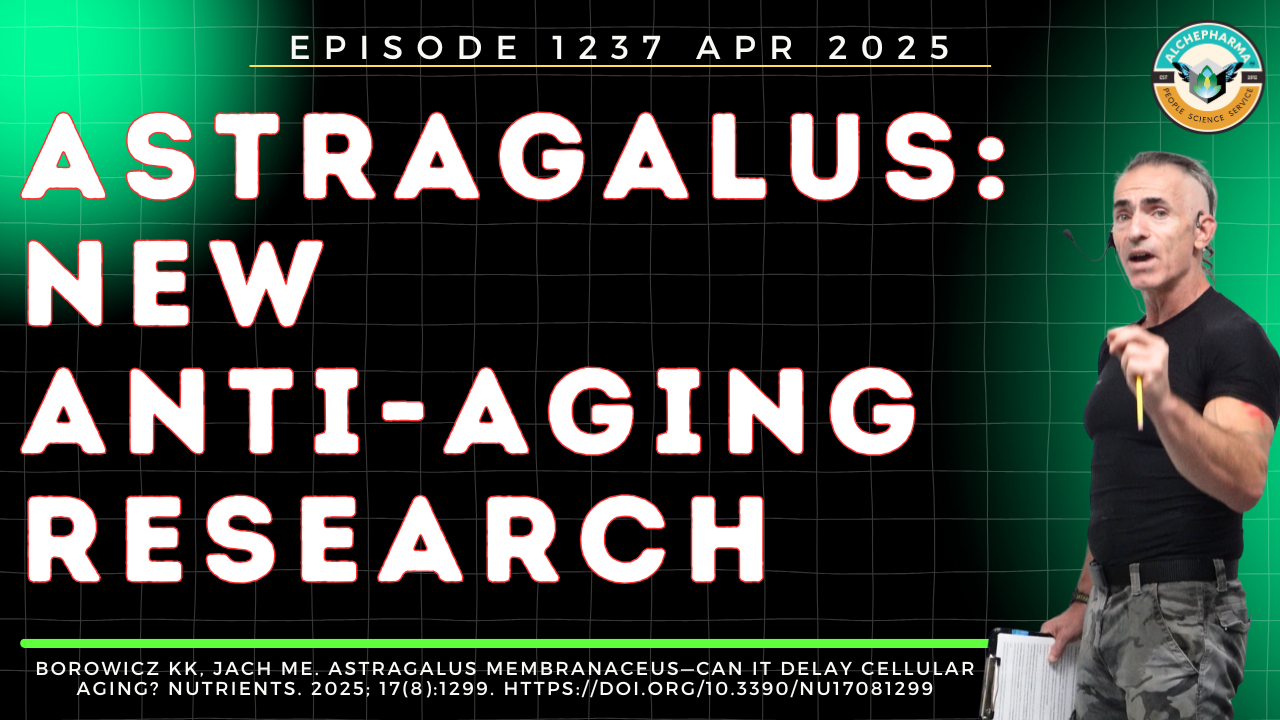 Astragalus: New Anti-Aging Research Ep. 1237 APR 2025